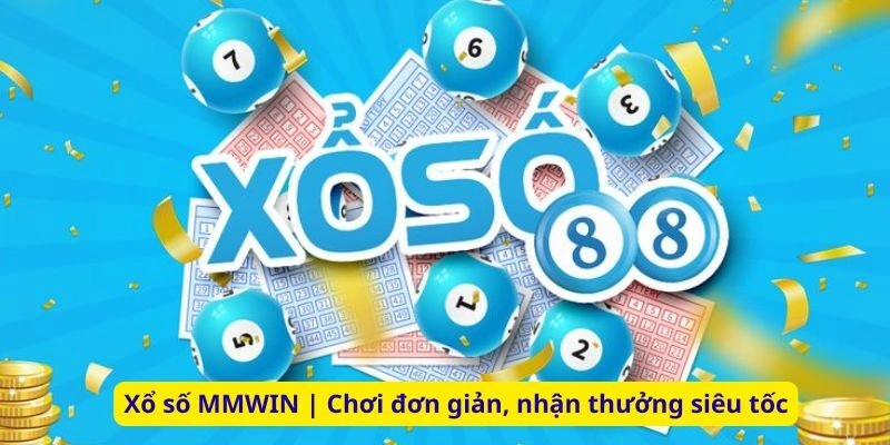 Xổ số MMWIN | Chơi đơn giản, nhận thưởng siêu tốc
